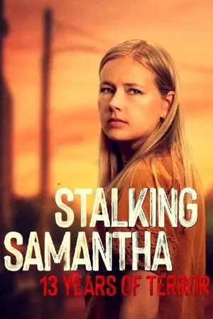 Stalking Samantha: 13 Years of Terror
