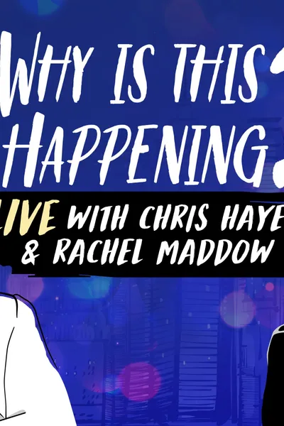 Why is this Happening? Live with Chris Hayes & Rachel Maddow