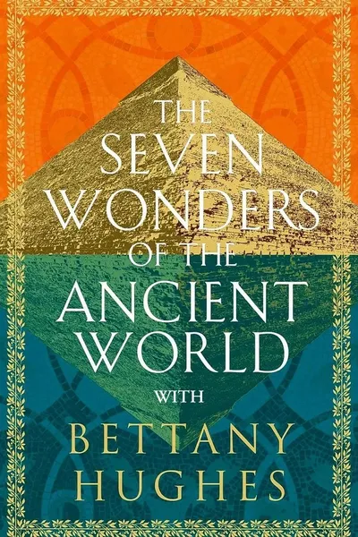 Docuseries Seven Wonders of the Ancient World with Bettany Hughes
